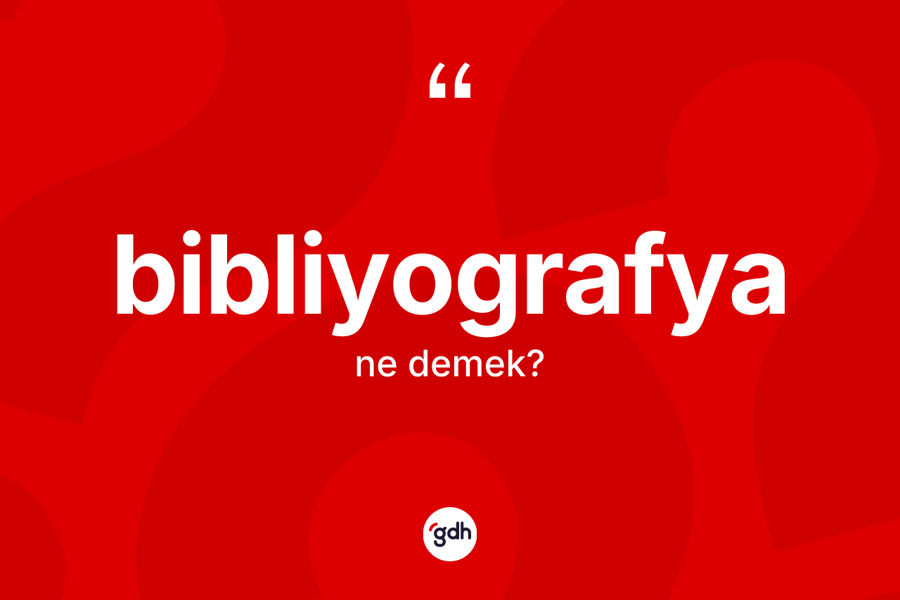 Bibliyografya kelimesinin tanımı nedir?
