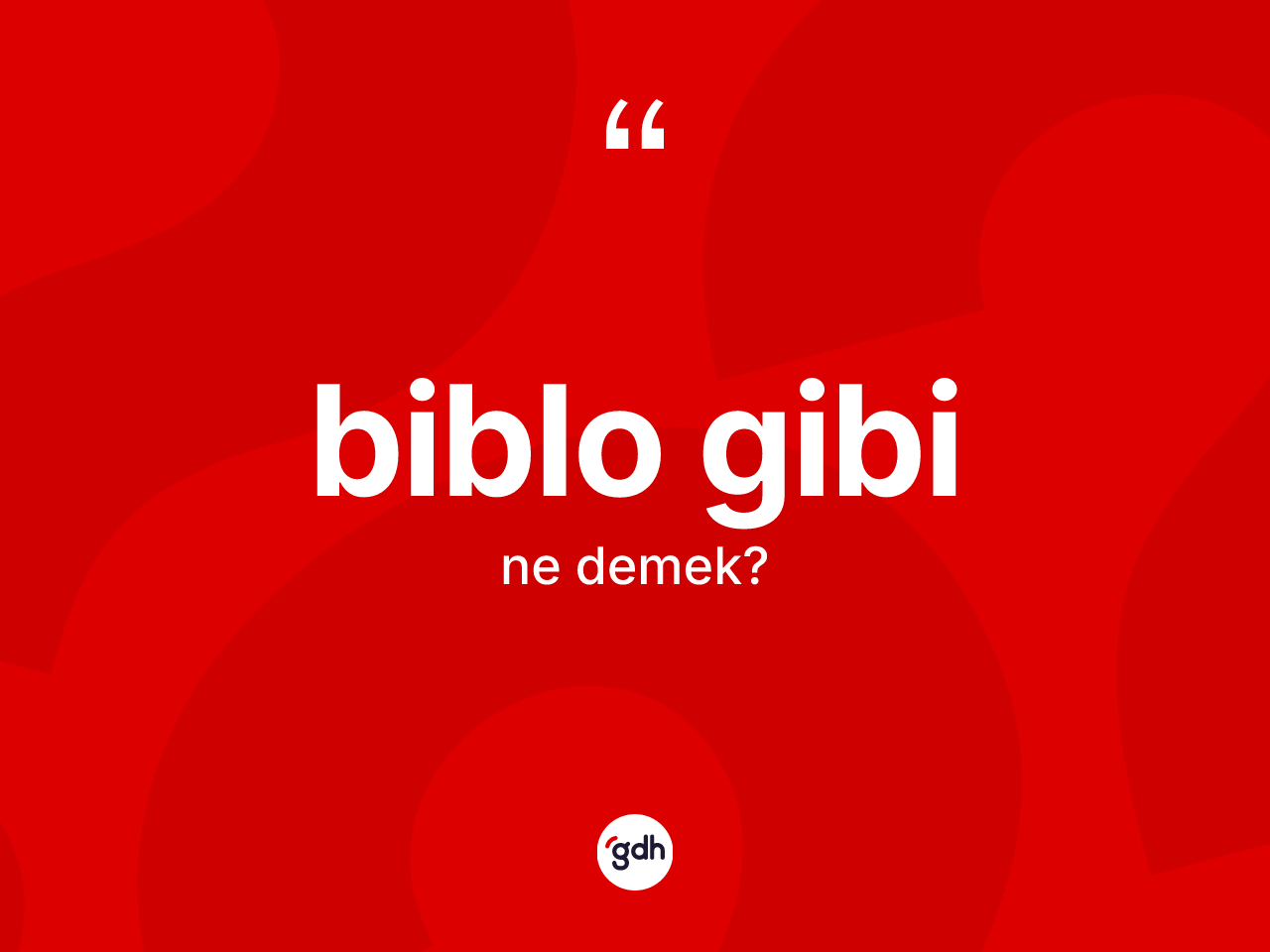 Biblo gibi ifadesi ne demek? Biblo gibi sözü nerede kullanılır?