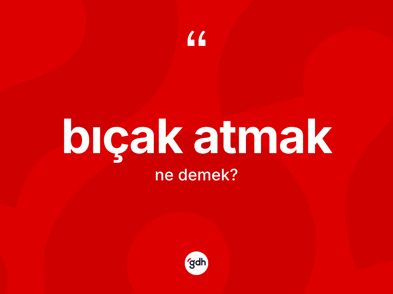 Bıçak atmak ifadesi ne anlama gelir? Bıçak atmak sözünün TDK anlamı nedir?