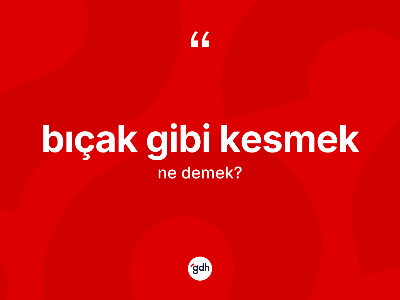 Bıçak gibi kesmek ifadesinin tanımı nedir? Bıçak gibi kesmek ifadesi hangi durumlarda kullanılır?