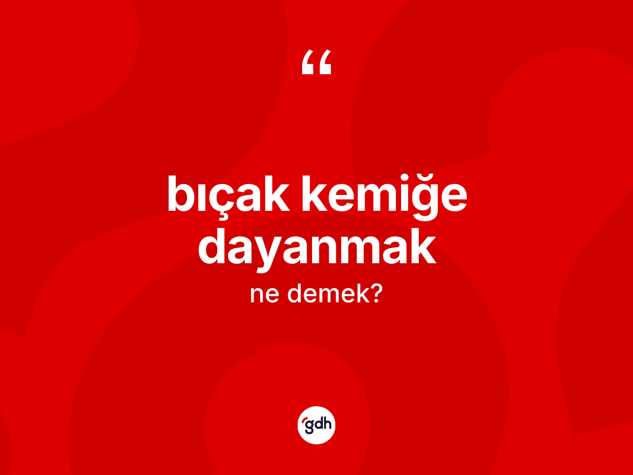 Bıçak kemiğe dayanmak sözü ne demektir? Bıçak kemiğe dayanmak ifadesinin TDK tanımı nedir?