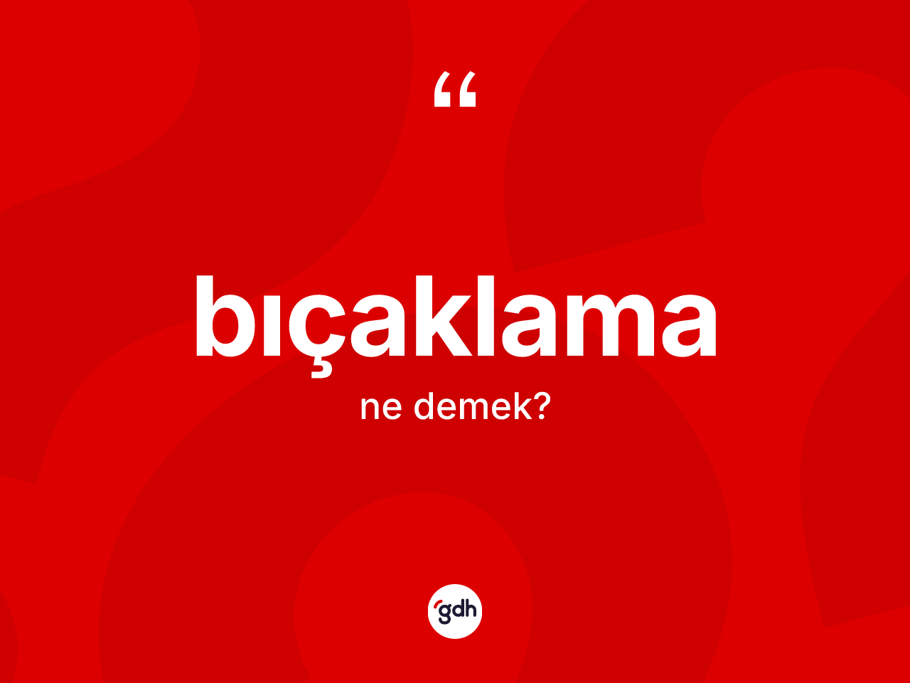 Bıçaklama kelimesinin anlamı nedir? Bıçaklamanın TDK'ya göre anlamı nedir?