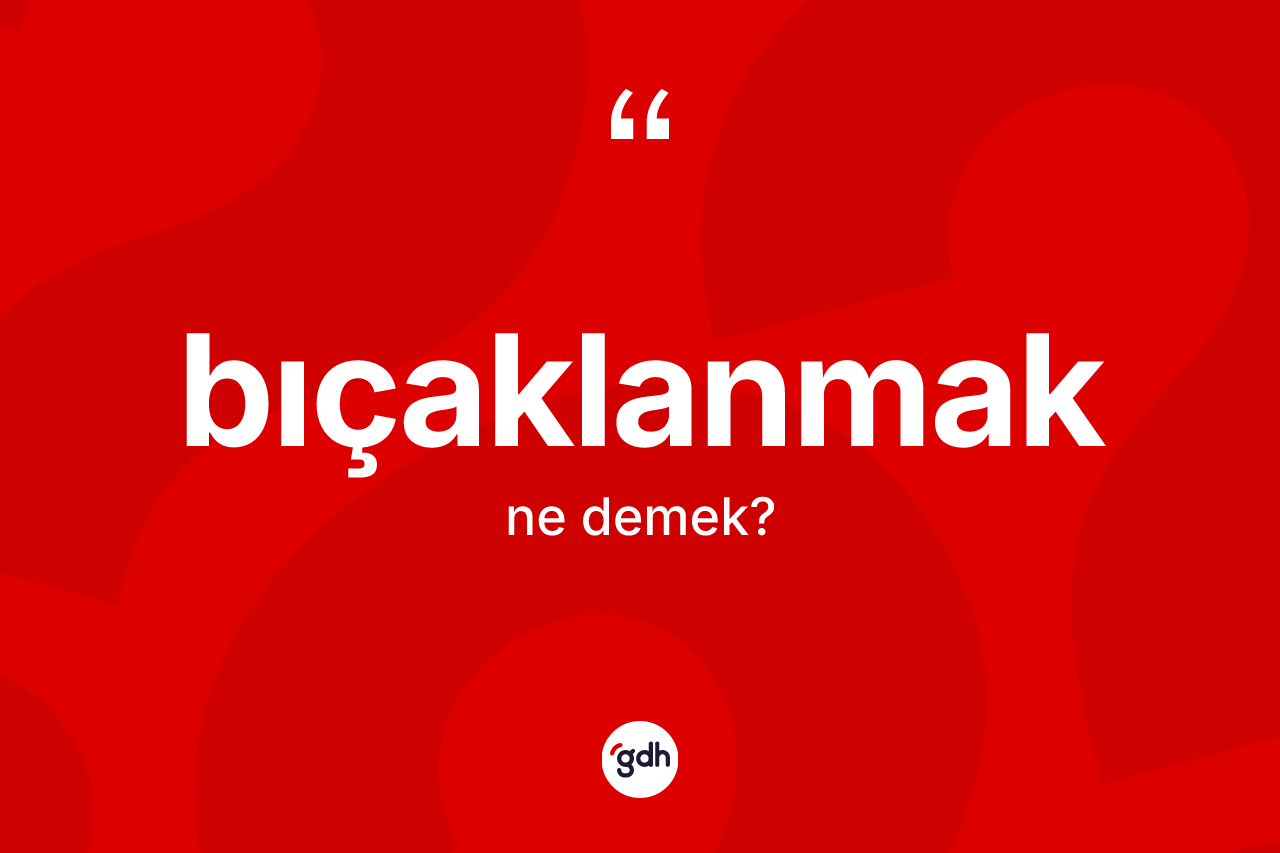 Bıçaklanmak kelimesi nedir?
