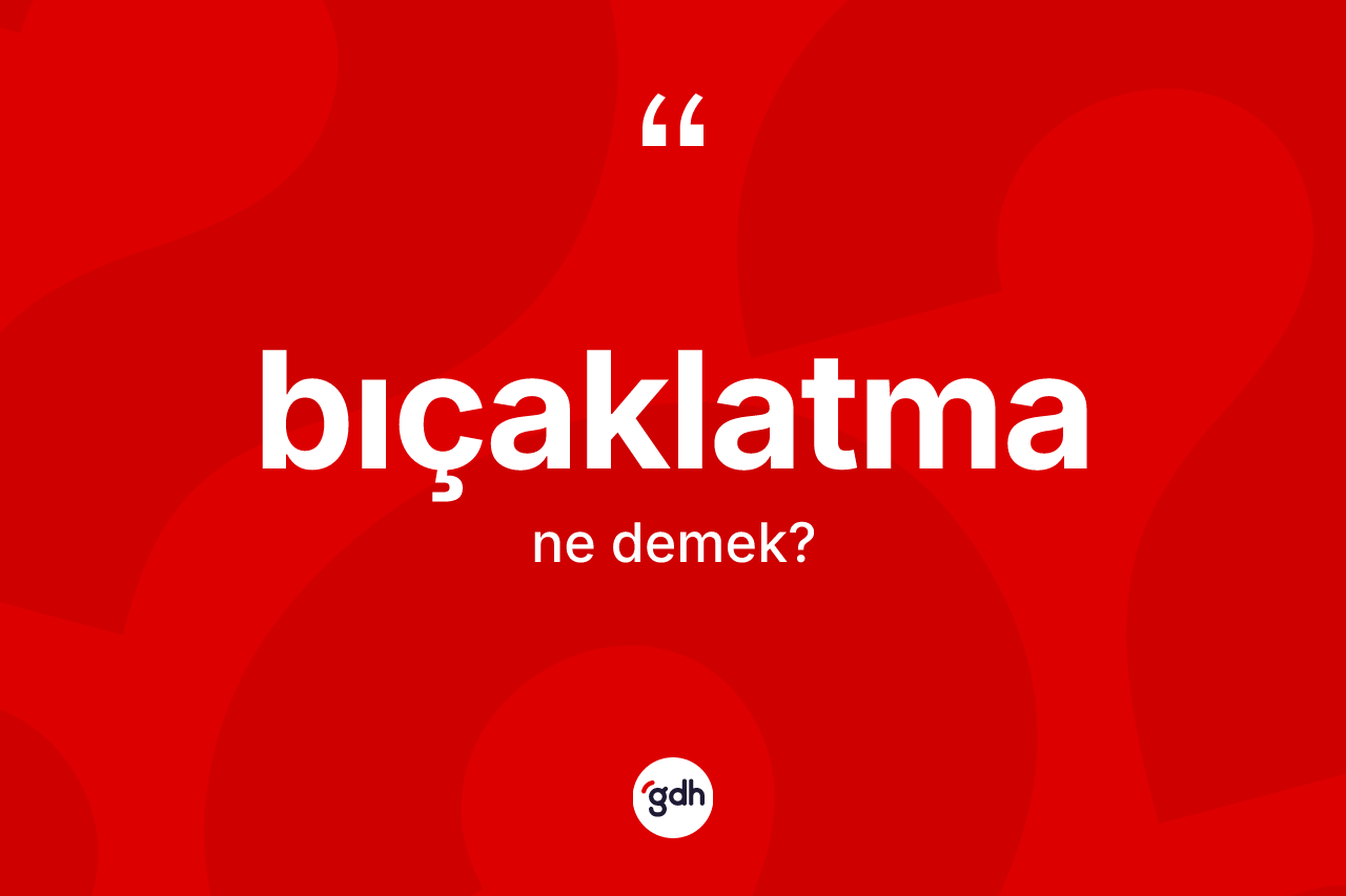 Bıçaklatma nedir?