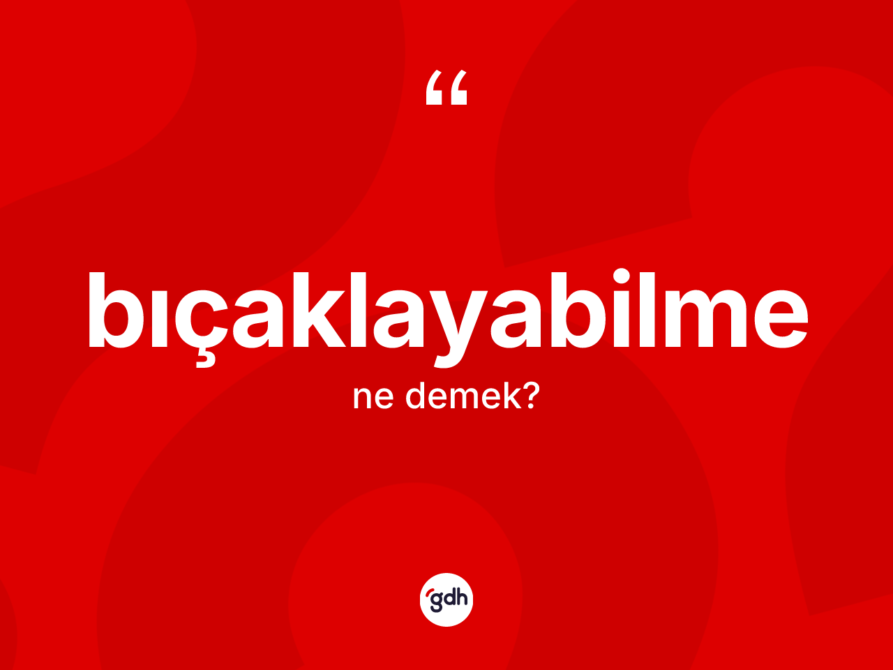 Bıçaklayabilme kelimesinin sözlükteki tanımı nedir? Bıçaklayabilme kelimesinin kaç farklı anlamı var?