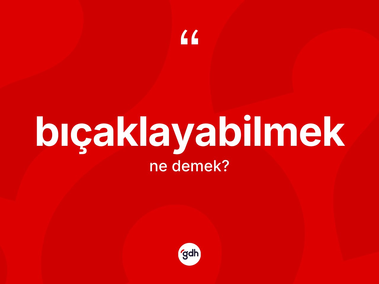 Bıçaklayabilmek kelimesinin sözlükteki tanımı nedir? Bıçaklayabilmeğin sözlükteki anlamı nedir?