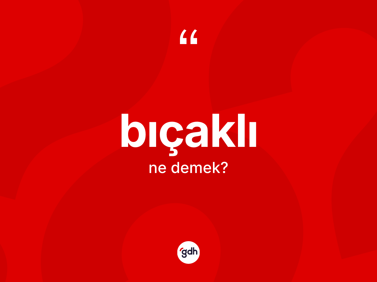Bıçaklı kelimesi ne anlama gelir? Bıçaklının TDK'ya göre anlamı nedir?