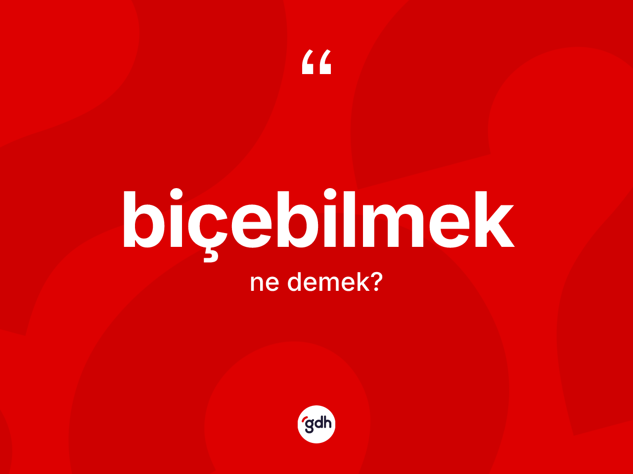 Biçebilmek nedir? Biçebilmeğin kısaca tanımı nedir?