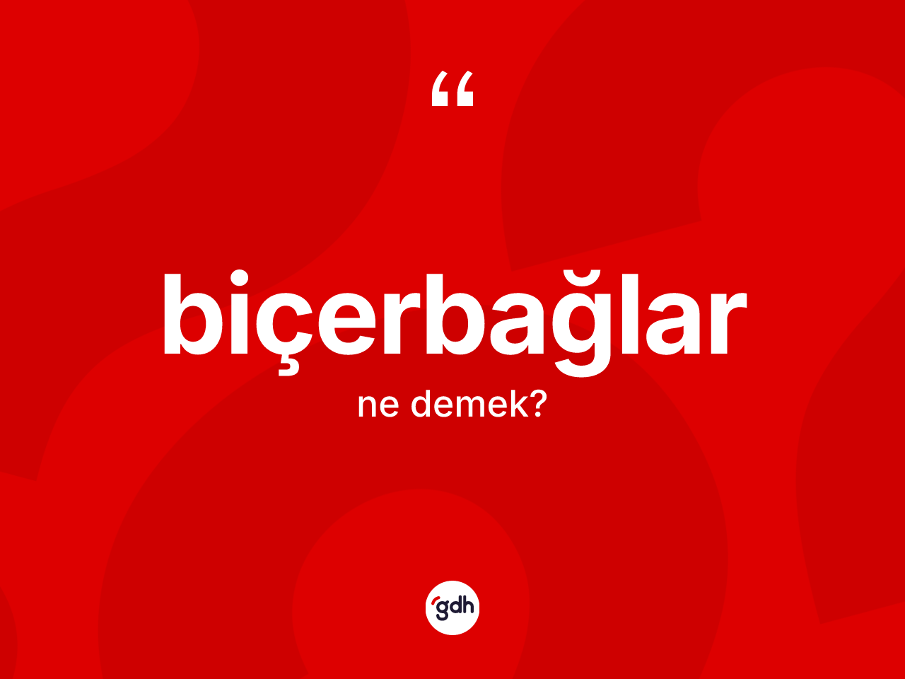 Biçerbağlar kelimesinin anlamı nedir? Biçerbağlar kelimesinin özellikleri nelerdir?