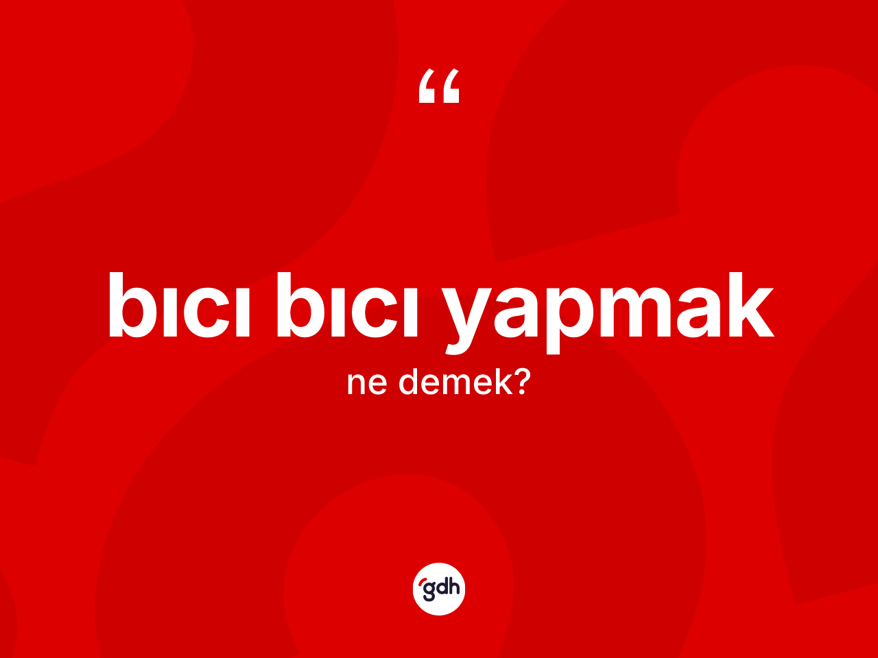 Bıcı bıcı yapmak nedir? Bıcı bıcı yapmak ifadesinin özellikleri nelerdir?