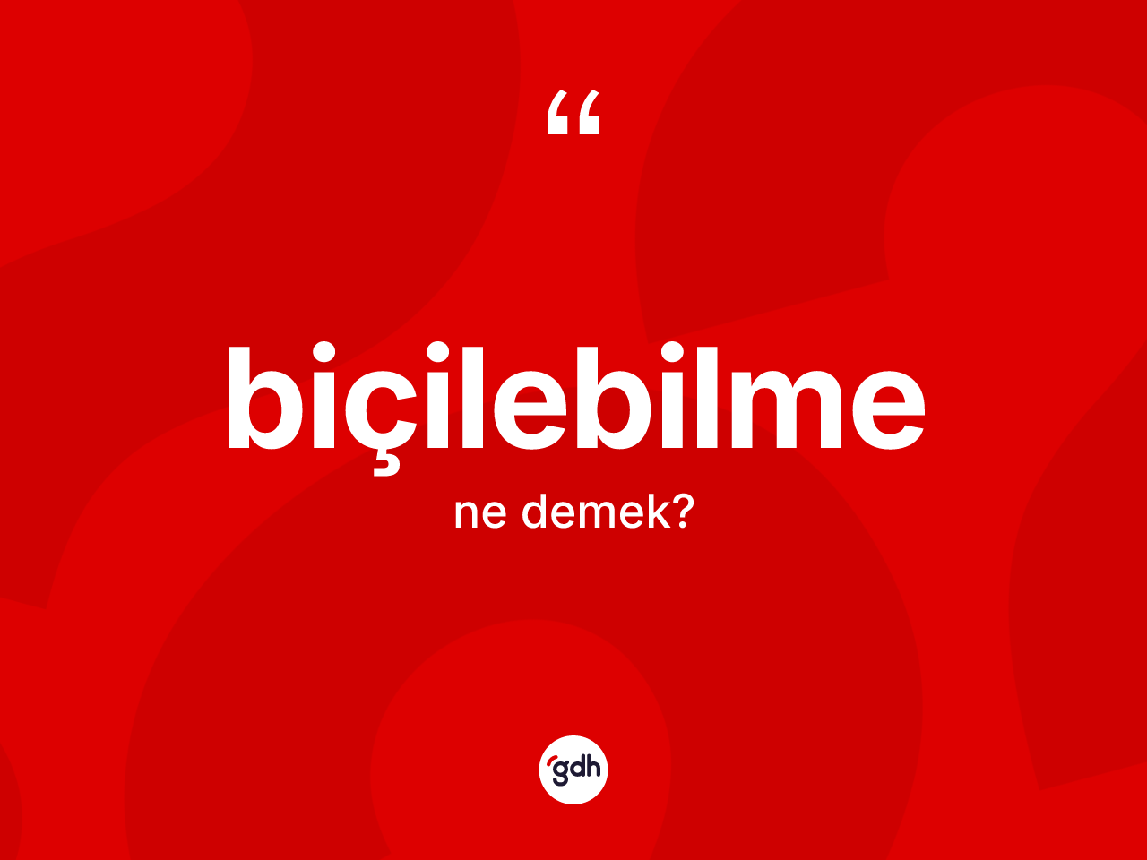 Biçilebilme kelimesinin sözlükteki tanımı nedir? Biçilebilmenin halk arasındaki kullanımı nasıldır?