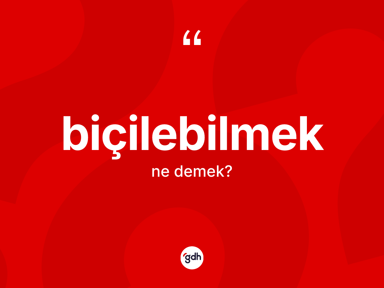 Biçilebilmek kelimesinin tanımı nedir? Biçilebilmeğin halk arasındaki kullanımı nasıldır?