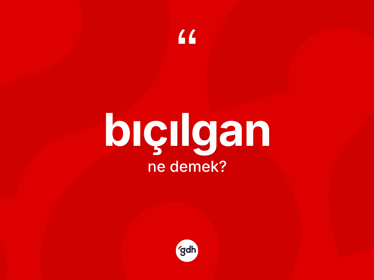 Bıçılgan nedir? Bıçılganın sözlükteki anlamı nedir?