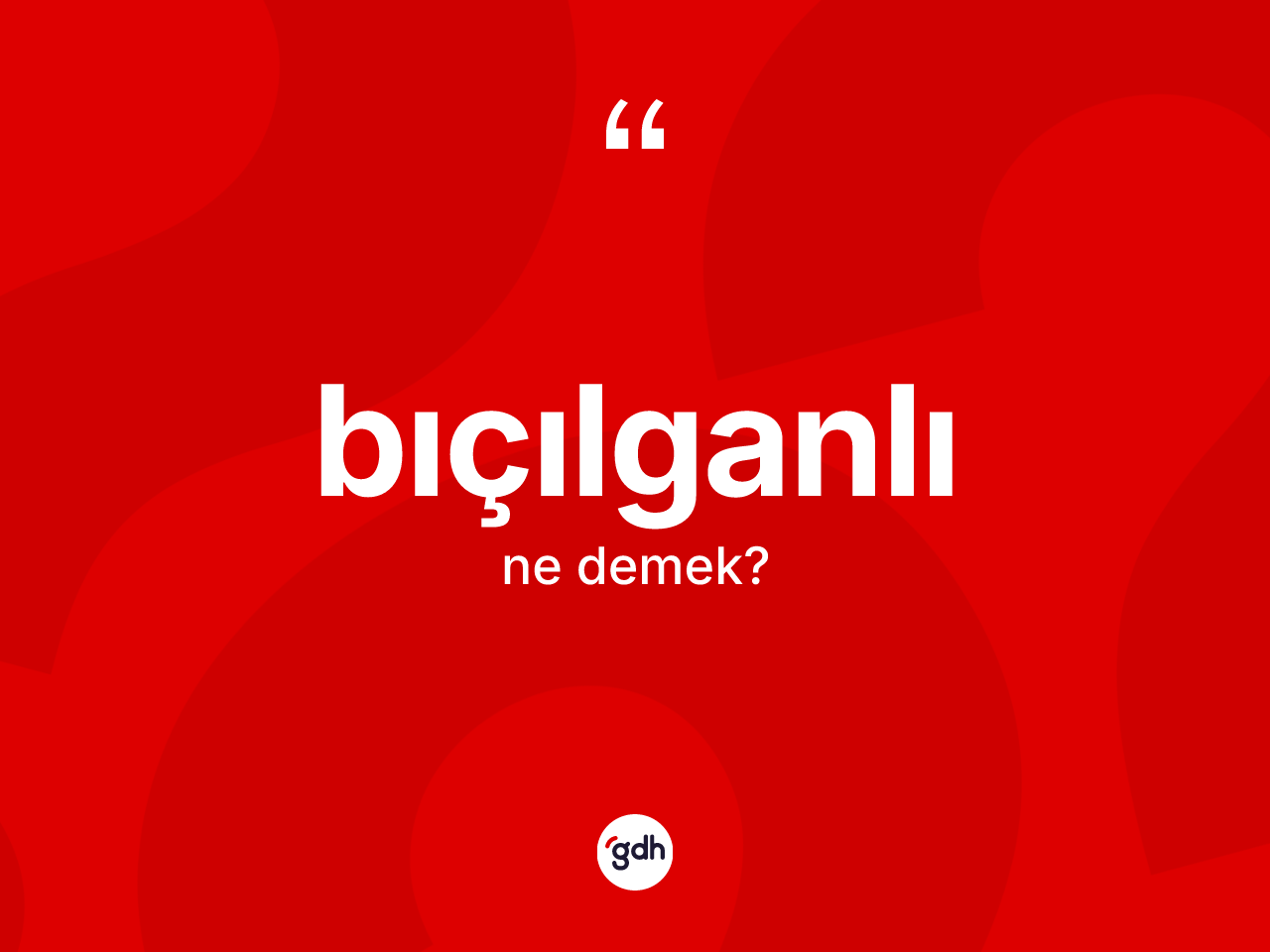 Bıçılganlı kelimesinin tanımı nedir? Bıçılganlı kelimesinin TDK'ya göre açıklaması nedir?