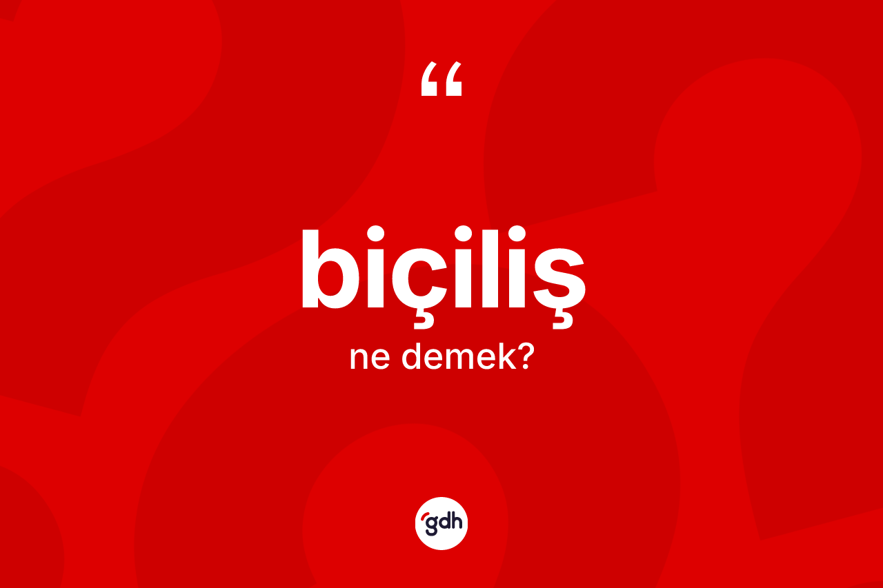 Biçiliş kelimesi nedir?