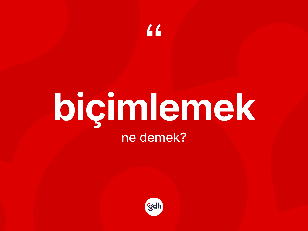 Biçimlemek nedir? Biçimlemeğin sözlükteki anlamı nedir?