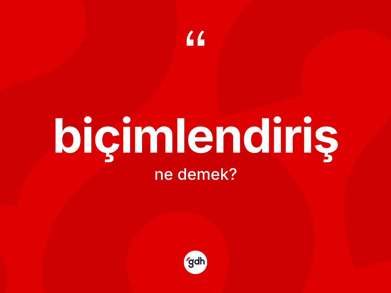 Biçimlendiriş nedir? Biçimlendirişin TDK'ya göre anlamı nedir?
