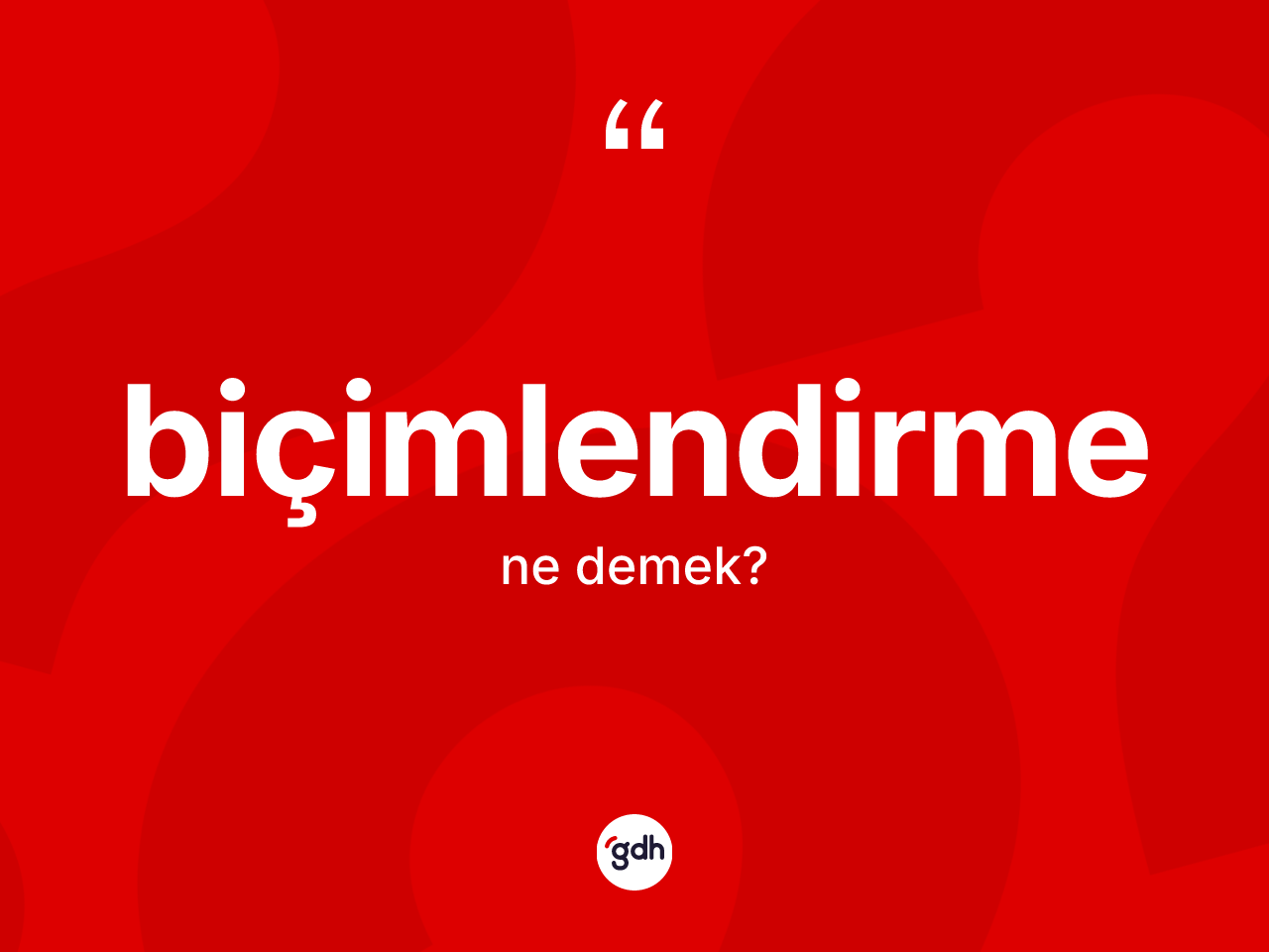 Biçimlendirme ne anlama gelir? Biçimlendirmenin kısaca tanımı nedir?