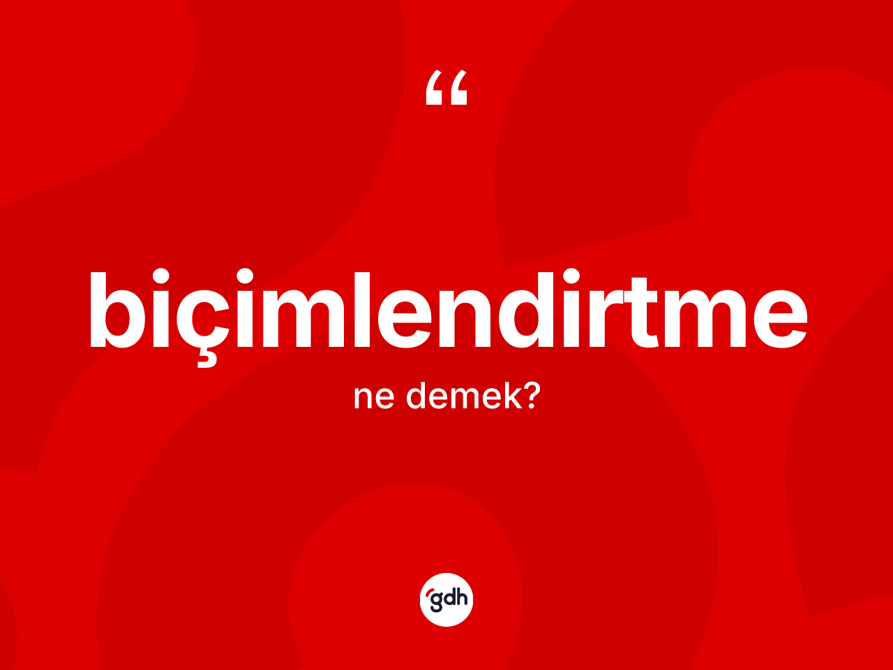 Biçimlendirtme kelimesinin tanımı nedir? Biçimlendirtme kelimesinin özellikleri nelerdir?