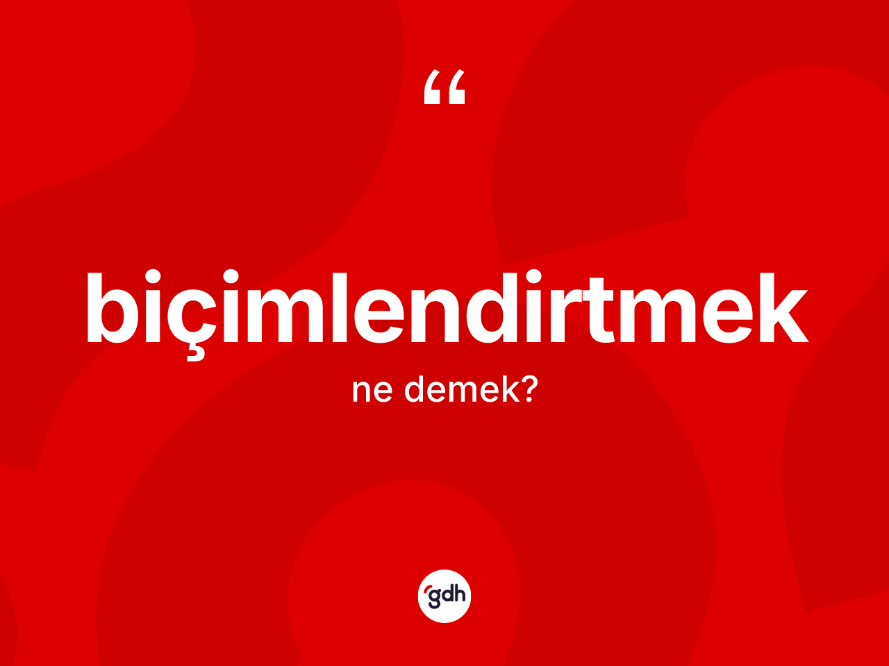 Biçimlendirtmek kelimesi ne demek? Biçimlendirtmek kelimesinin özellikleri nelerdir?