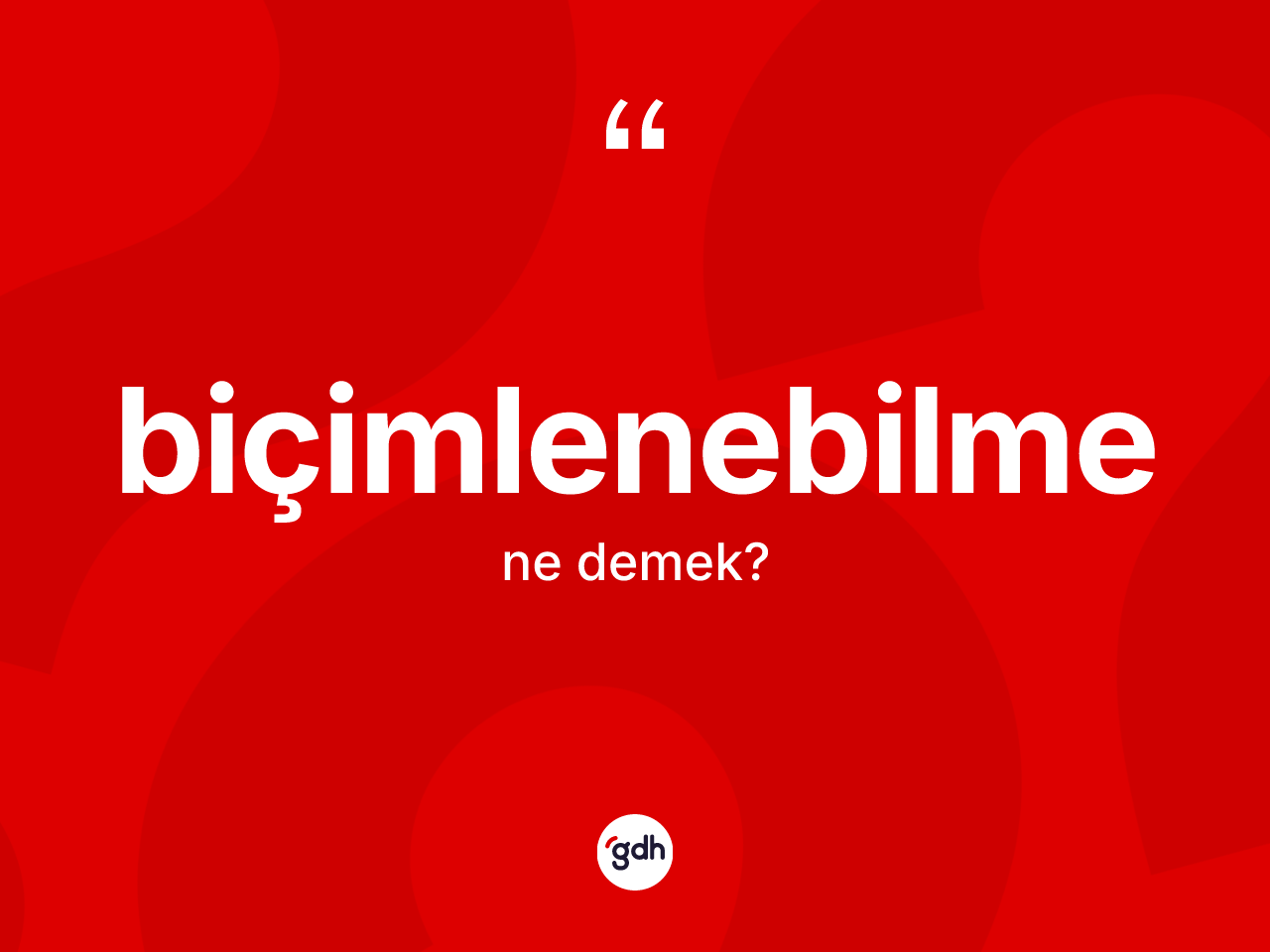 Biçimlenebilme kelimesinin anlamı nedir? Biçimlenebilmenin TDK'ya göre anlamı nedir?