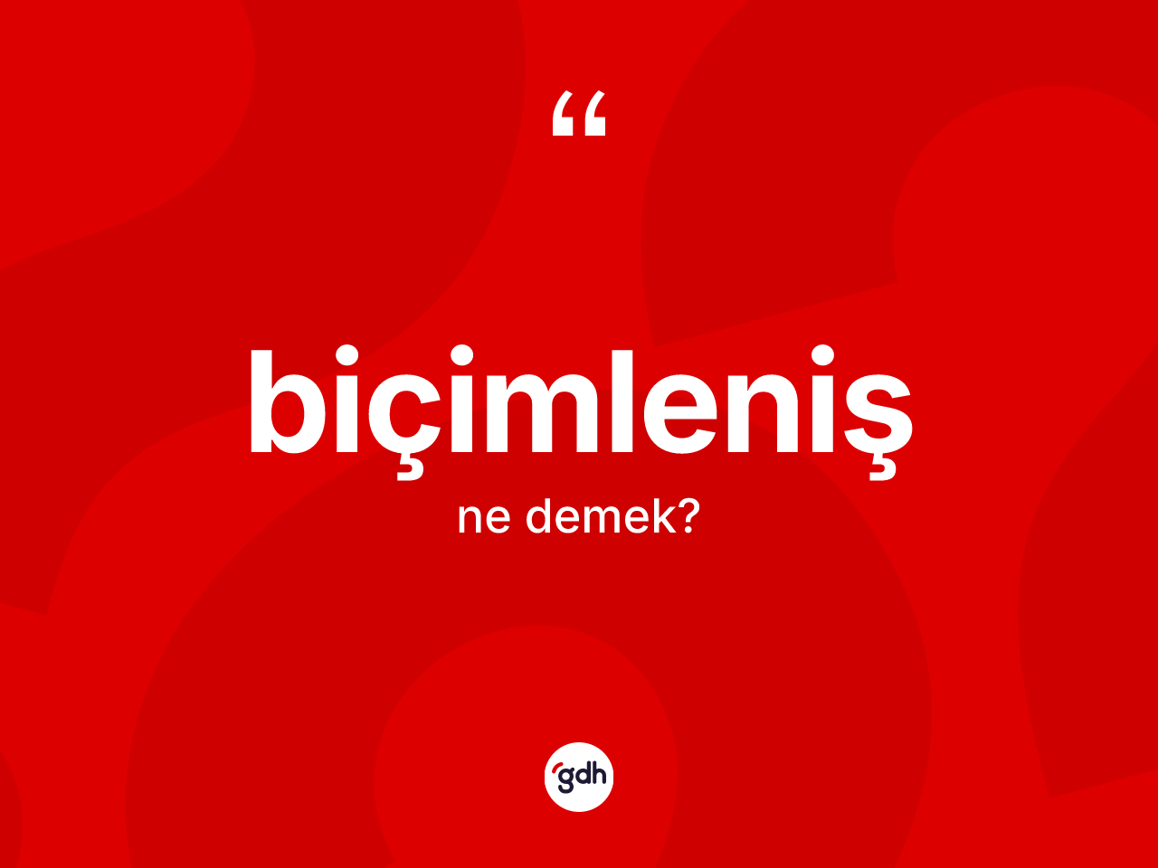Biçimleniş kelimesi ne demek? Biçimleniş kelimesinin kaç farklı anlamı var?