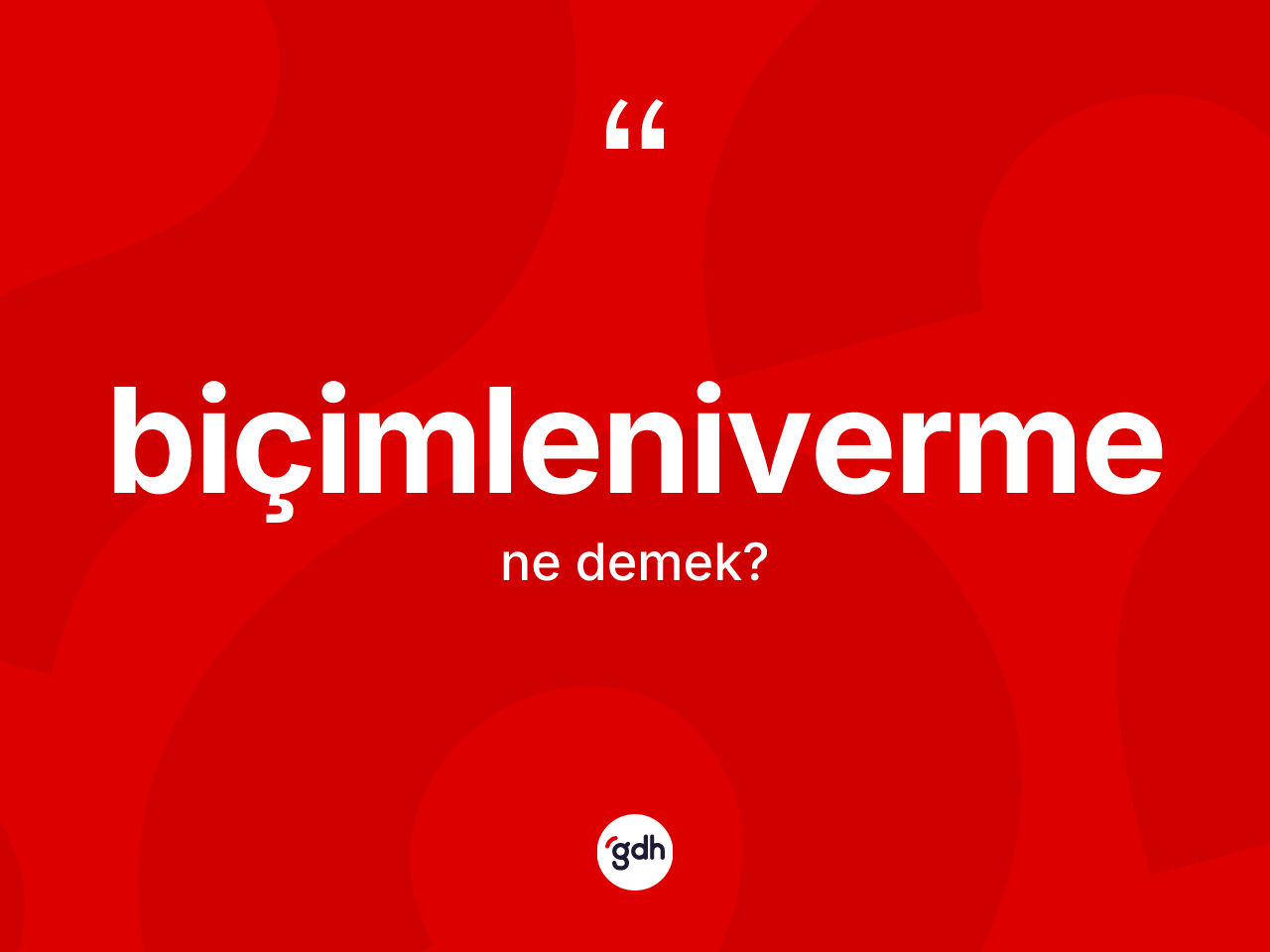 Biçimleniverme kelimesinin sözlükteki tanımı nedir? Biçimlenivermenin kısaca tanımı nedir?