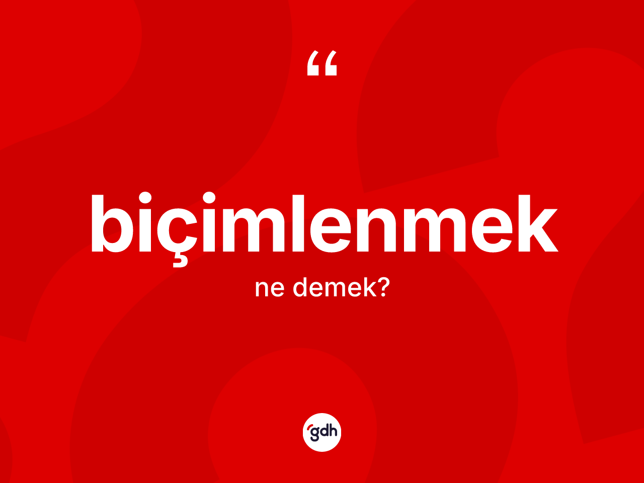 Biçimlenmek kelimesinin tanımı nedir? Biçimlenmeğin halk arasındaki kullanımı nasıldır?