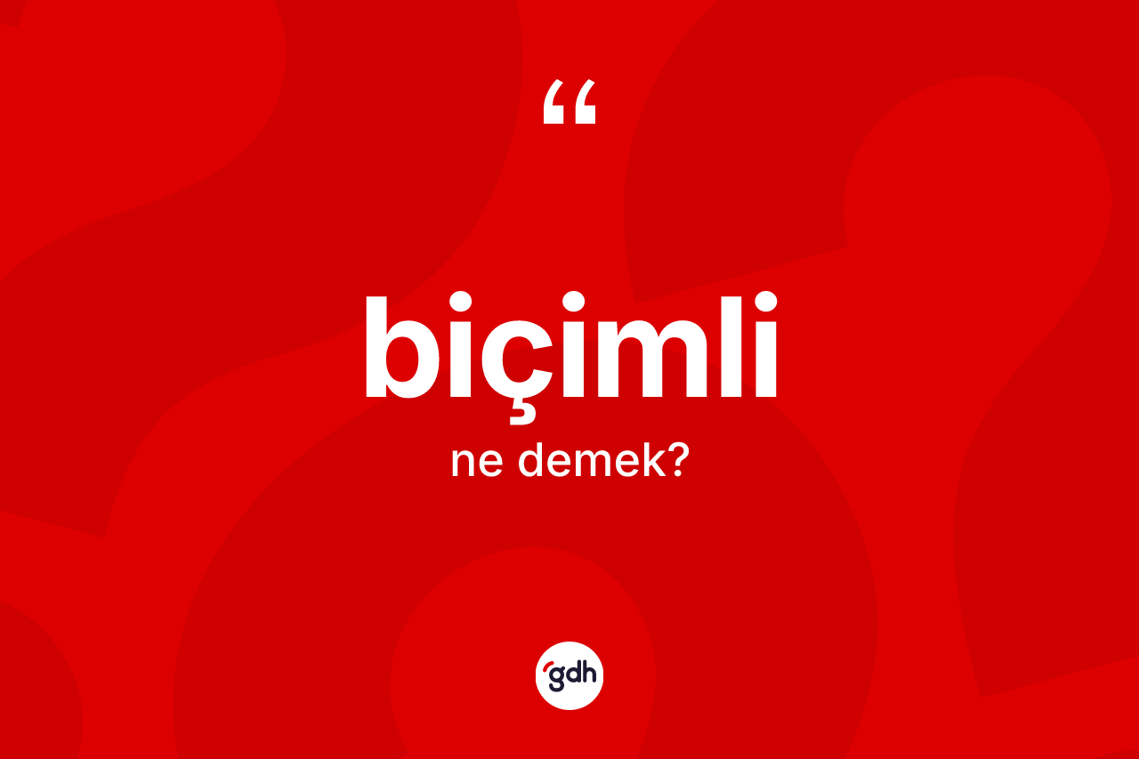 Biçimli nedir?
