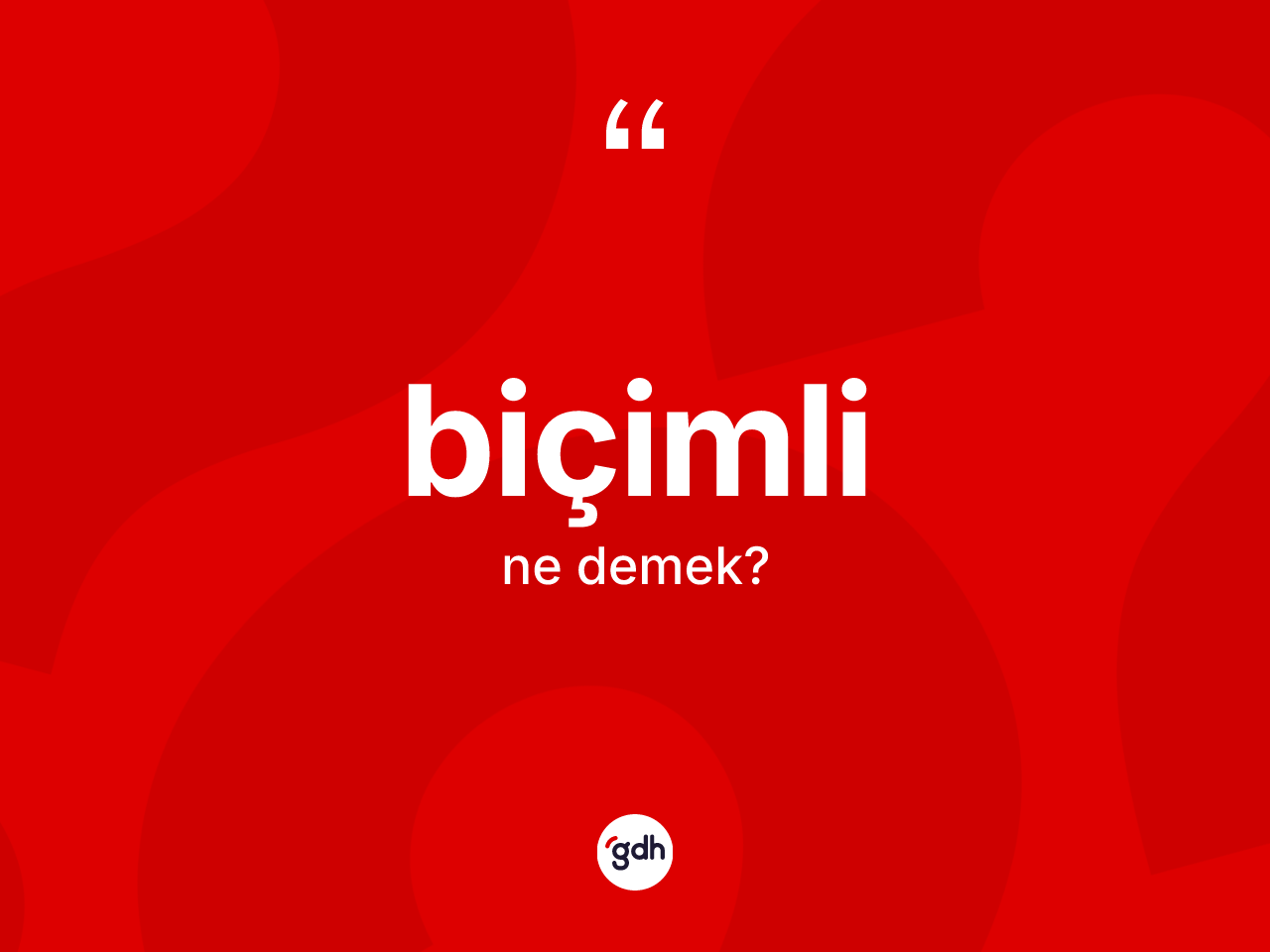 Biçimli nedir? Biçimlinin TDK'ya göre anlamı nedir?