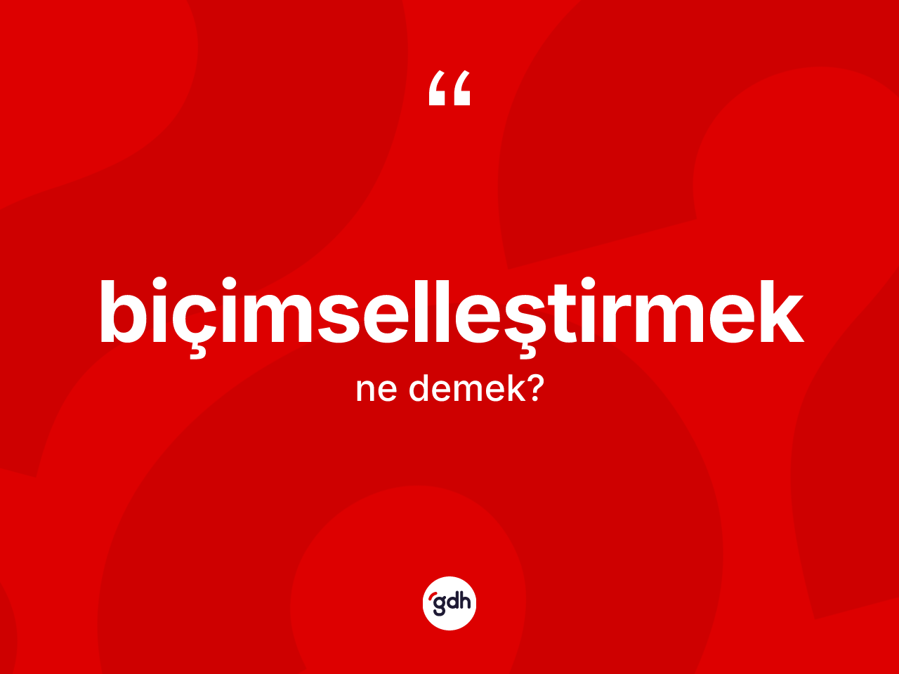 Biçimselleştirmek kelimesi ne demek? Biçimselleştirmeğin halk arasındaki kullanımı nasıldır?