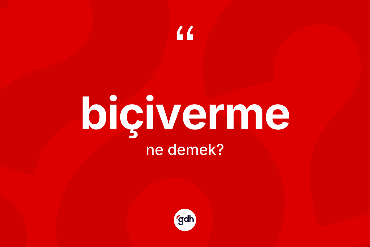 Biçiverme kelimesinin anlamı nedir?