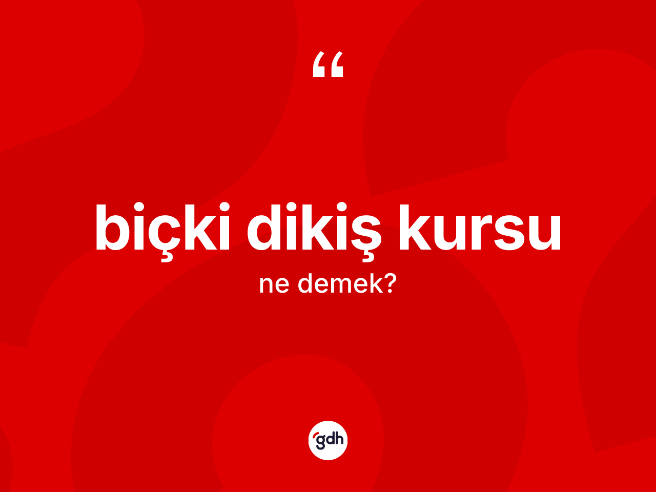 Biçki dikiş kursu kelimesinin tanımı nedir? Biçki dikiş kursu kelimesinin TDK anlamı nedir?