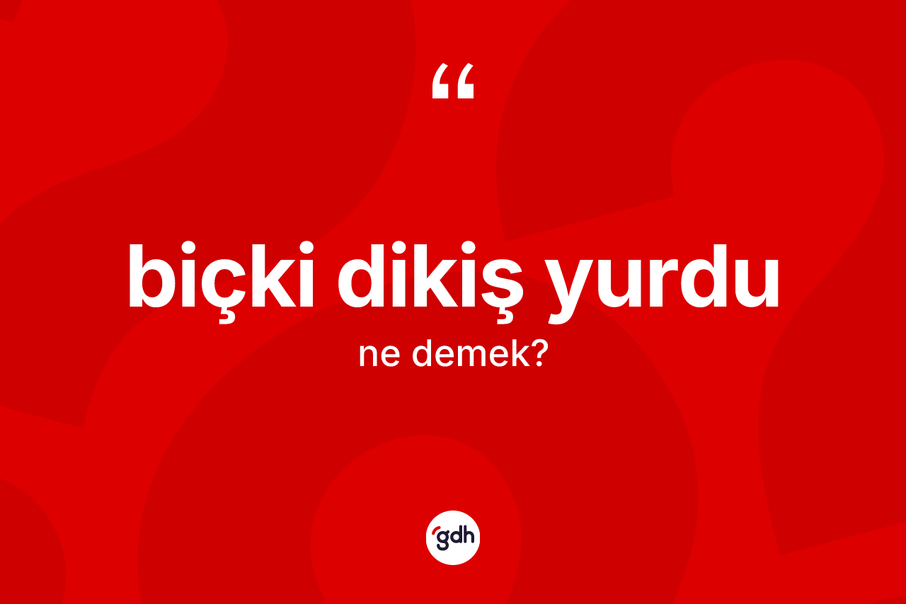 Biçki dikiş yurdu kelimesinin anlamı nedir?