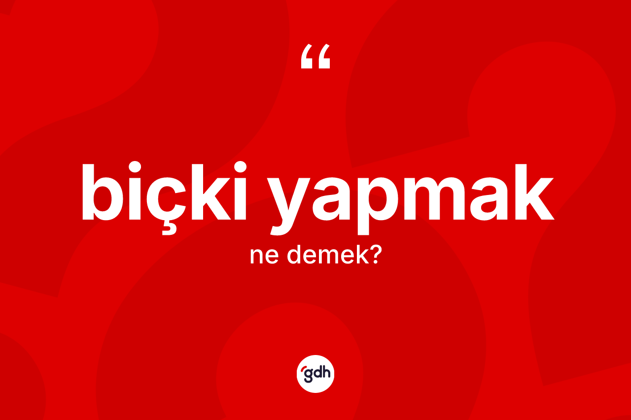 Biçki yapmak ne demek? Biçki yapmak ifadesi hangi durumlarda kullanılır?