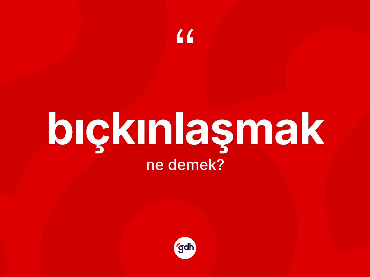 Bıçkınlaşmak kelimesinin anlamı nedir? Bıçkınlaşmağın halk arasındaki kullanımı nasıldır?
