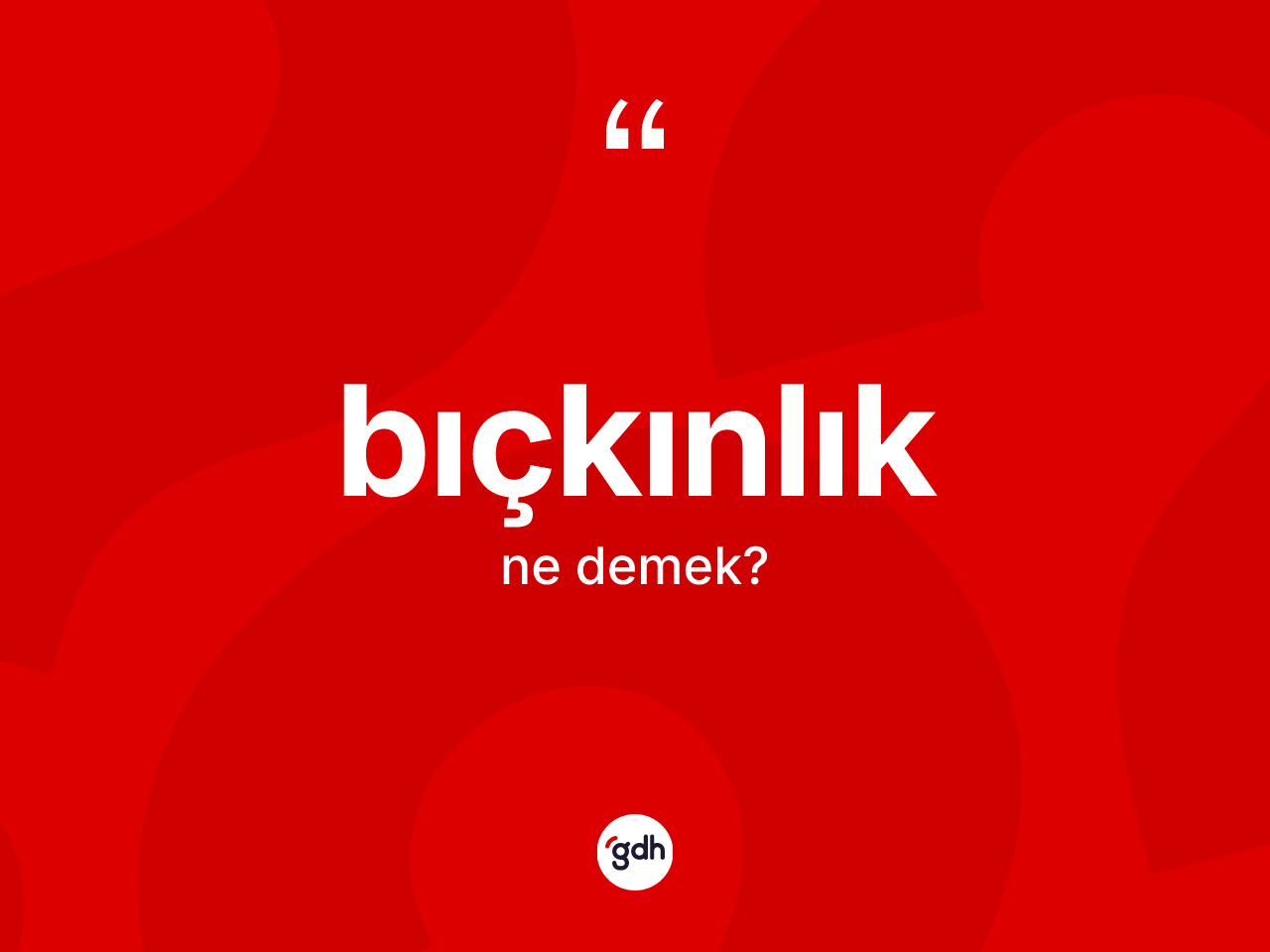 Bıçkınlık kelimesinin anlamı nedir? Bıçkınlığın kısaca tanımı nedir?