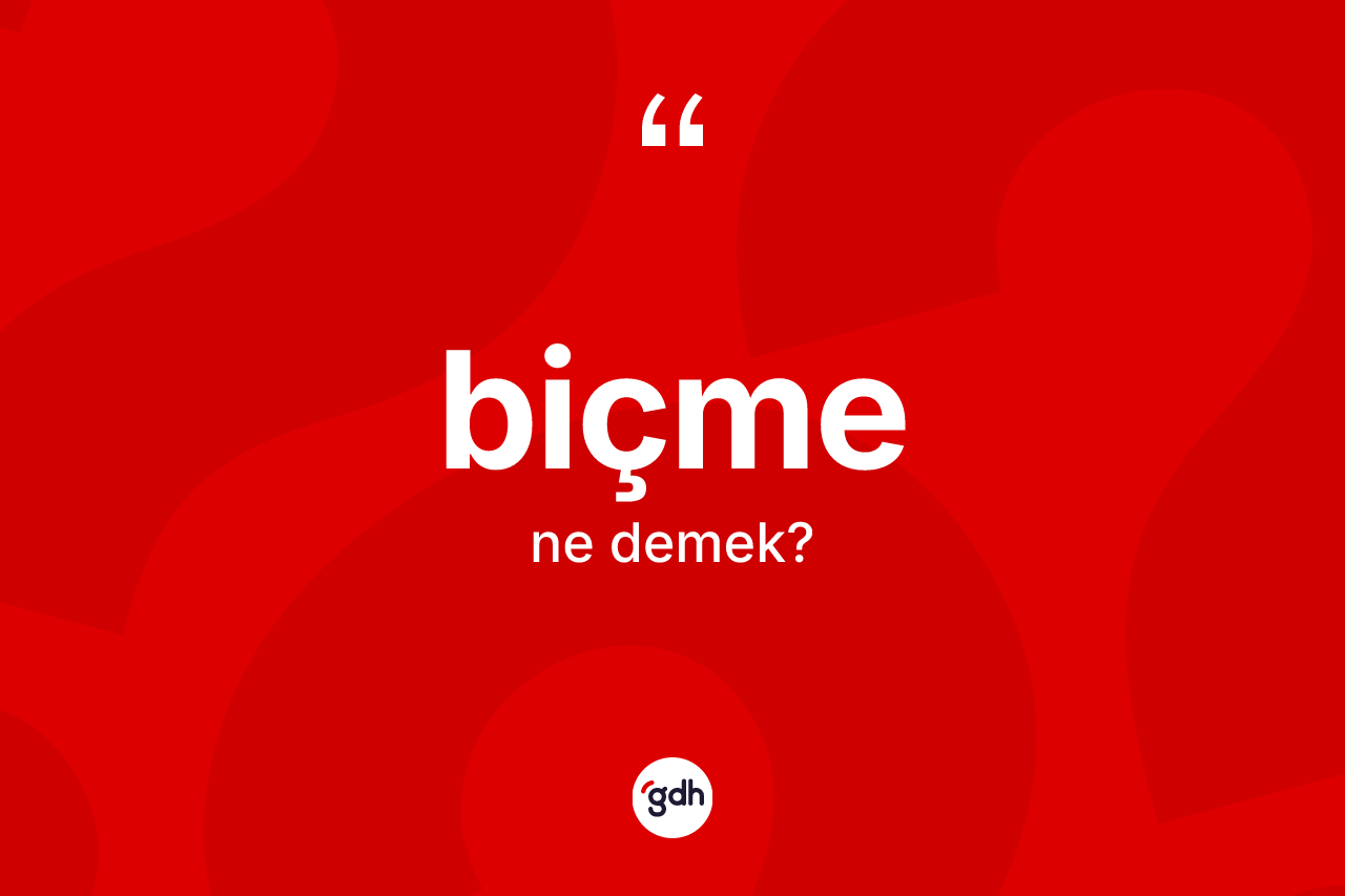 Biçme kelimesinin sözlükteki tanımı nedir?