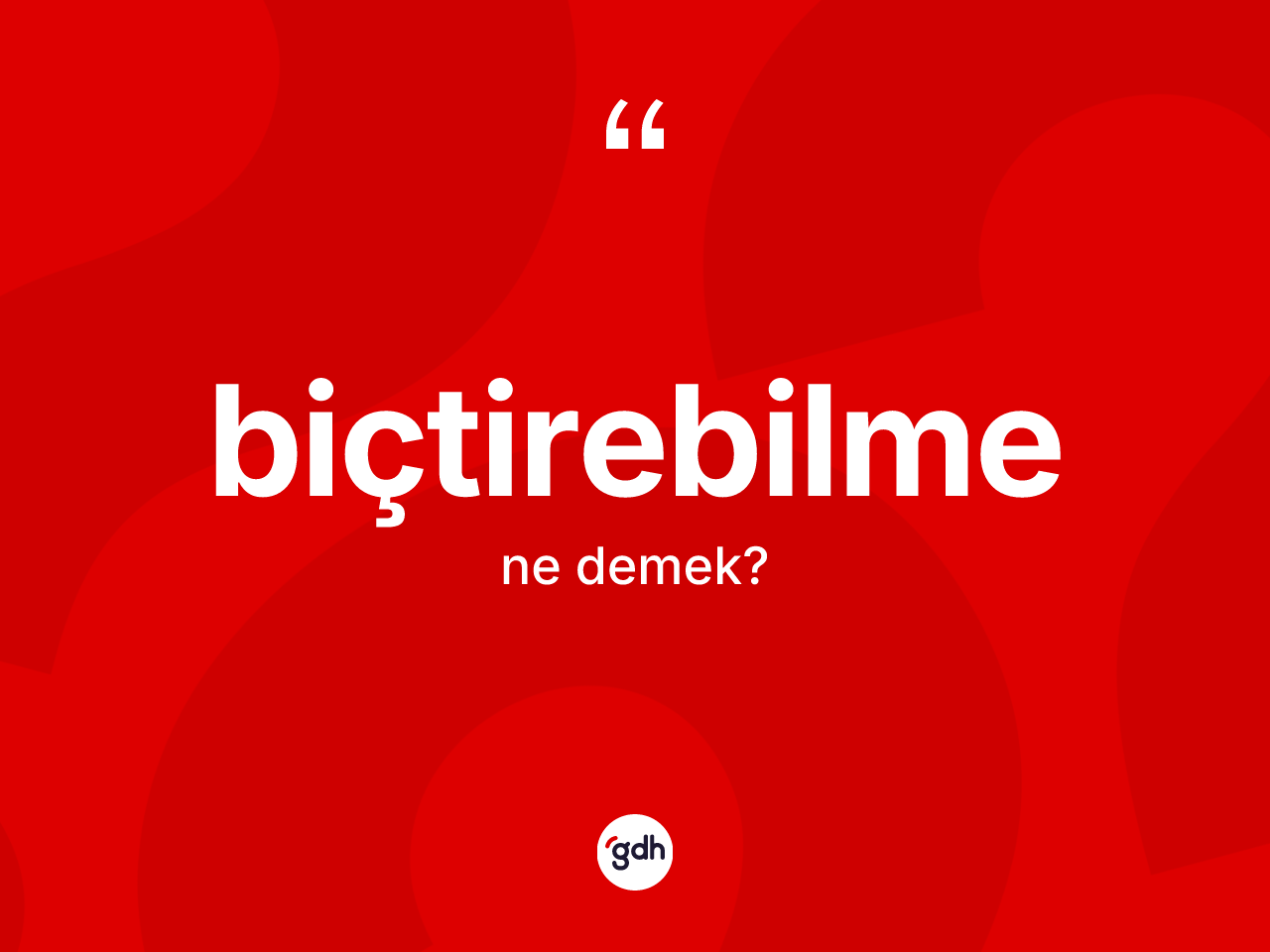 Biçtirebilme ne anlama gelir? Biçtirebilmenin kısaca tanımı nedir?