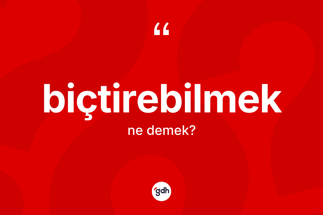 Biçtirebilmek ne anlama gelir?