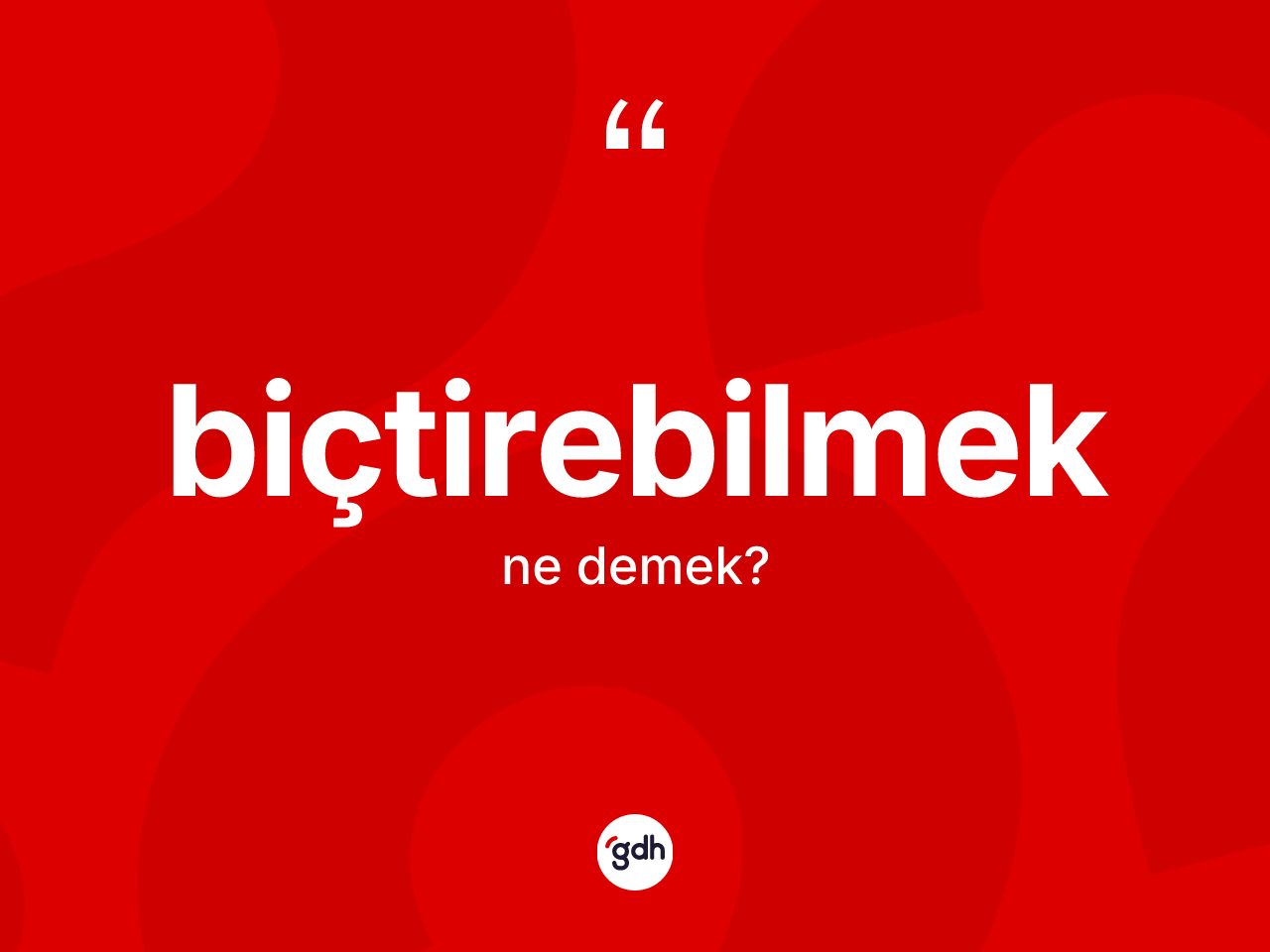 Biçtirebilmek ne anlama gelir? Biçtirebilmeğin sözlükteki anlamı nedir?
