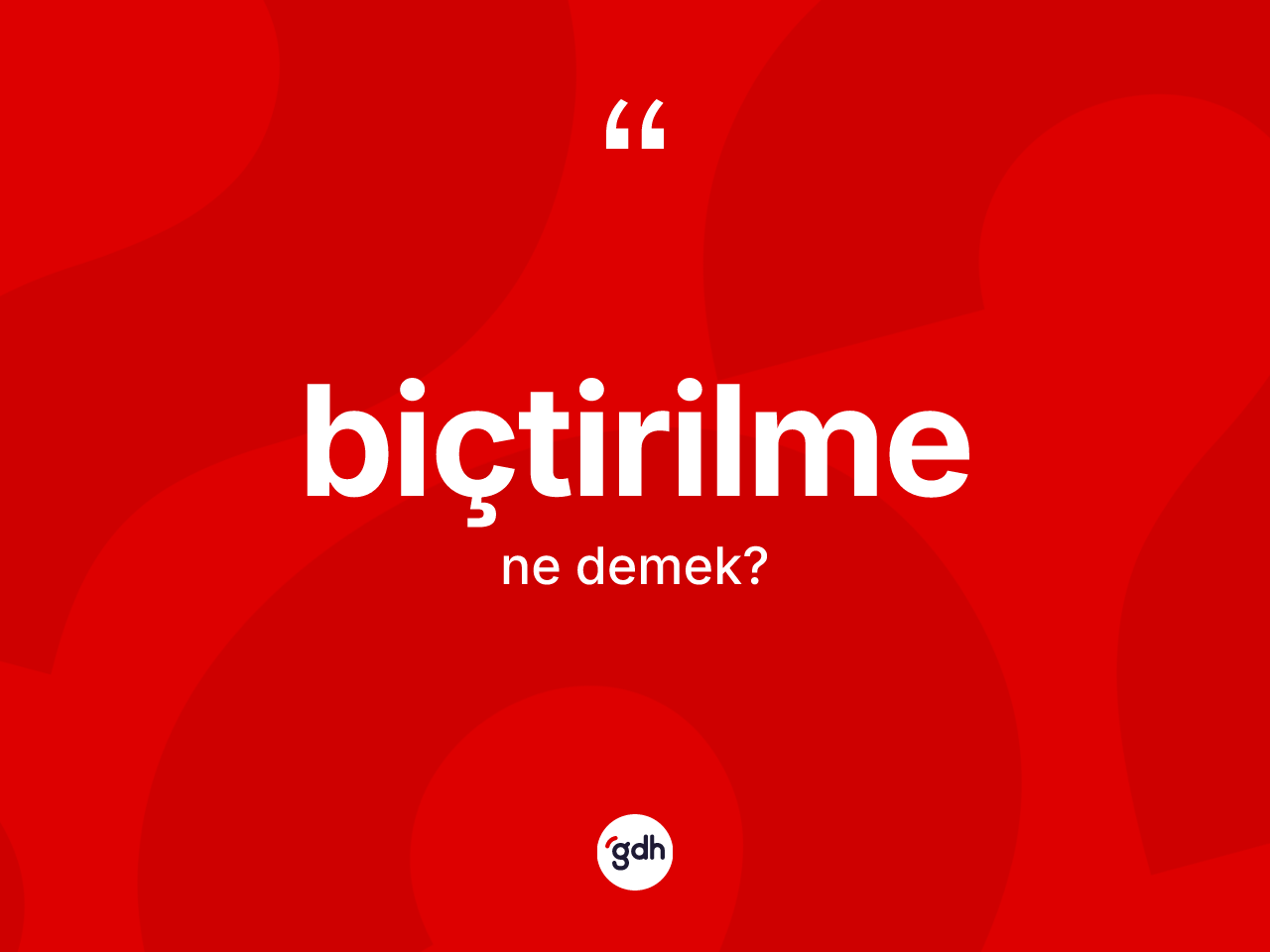 Biçtirilme kelimesinin sözlükteki tanımı nedir? Biçtirilmenin TDK'ya göre anlamı nedir?