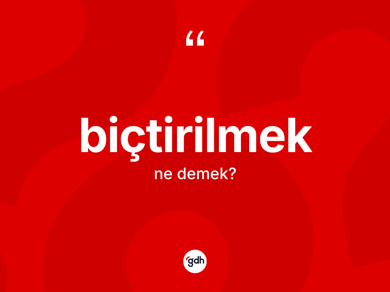 Biçtirilmek kelimesinin sözlükteki tanımı nedir? Biçtirilmeğin sözlükteki anlamı nedir?