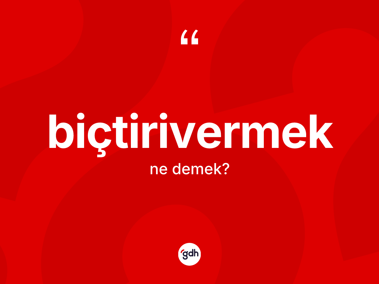 Biçtirivermek kelimesinin tanımı nedir? Biçtirivermek kelimesinin TDK'ya göre açıklaması nedir?