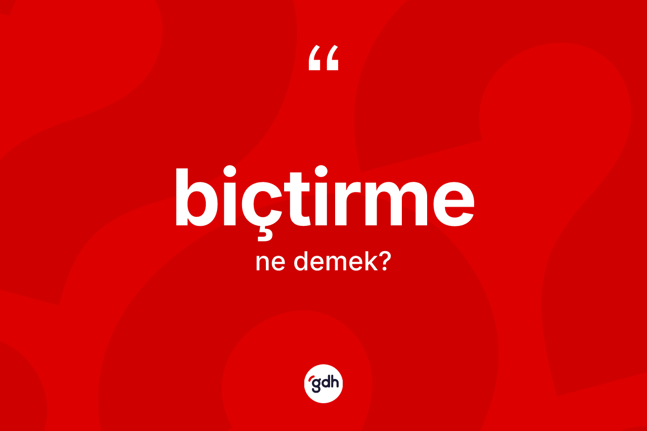 Biçtirme ne demek? Biçtirmenin TDK'ya göre anlamı nedir?