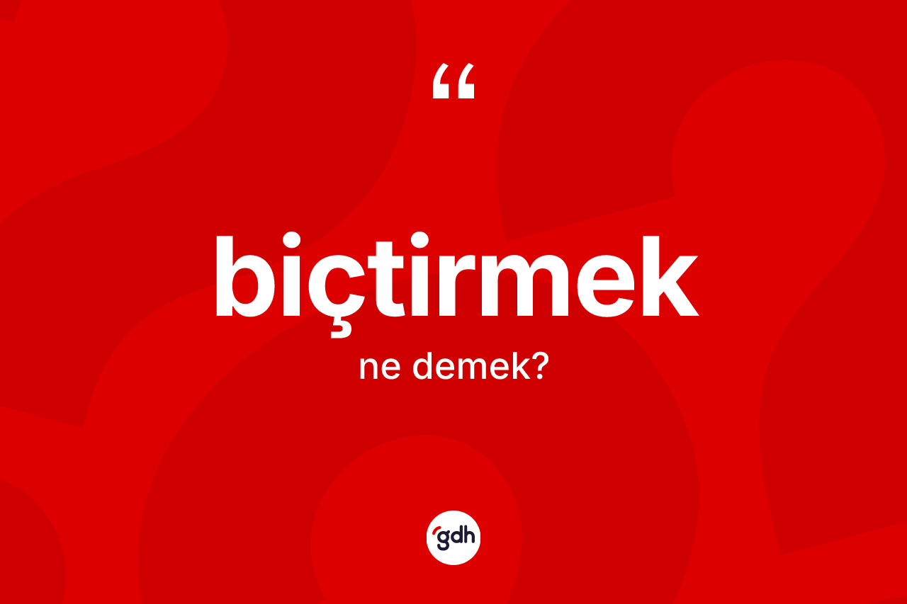 Biçtirmek kelimesi nedir? Biçtirmeğin TDK'ya göre anlamı nedir?