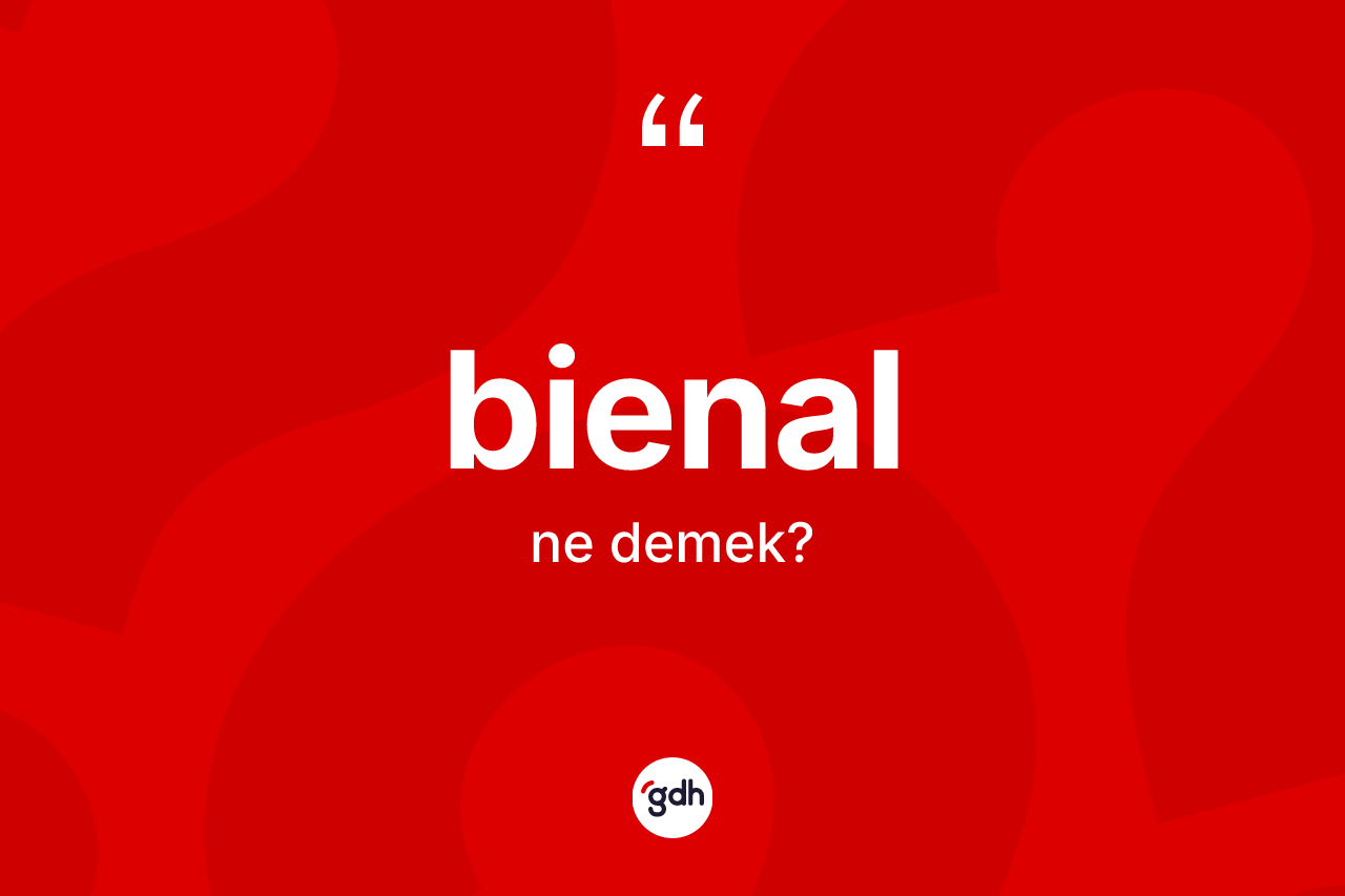 Bienal kelimesinin sözlükteki tanımı nedir? Bienal kelimesinin özellikleri nelerdir?