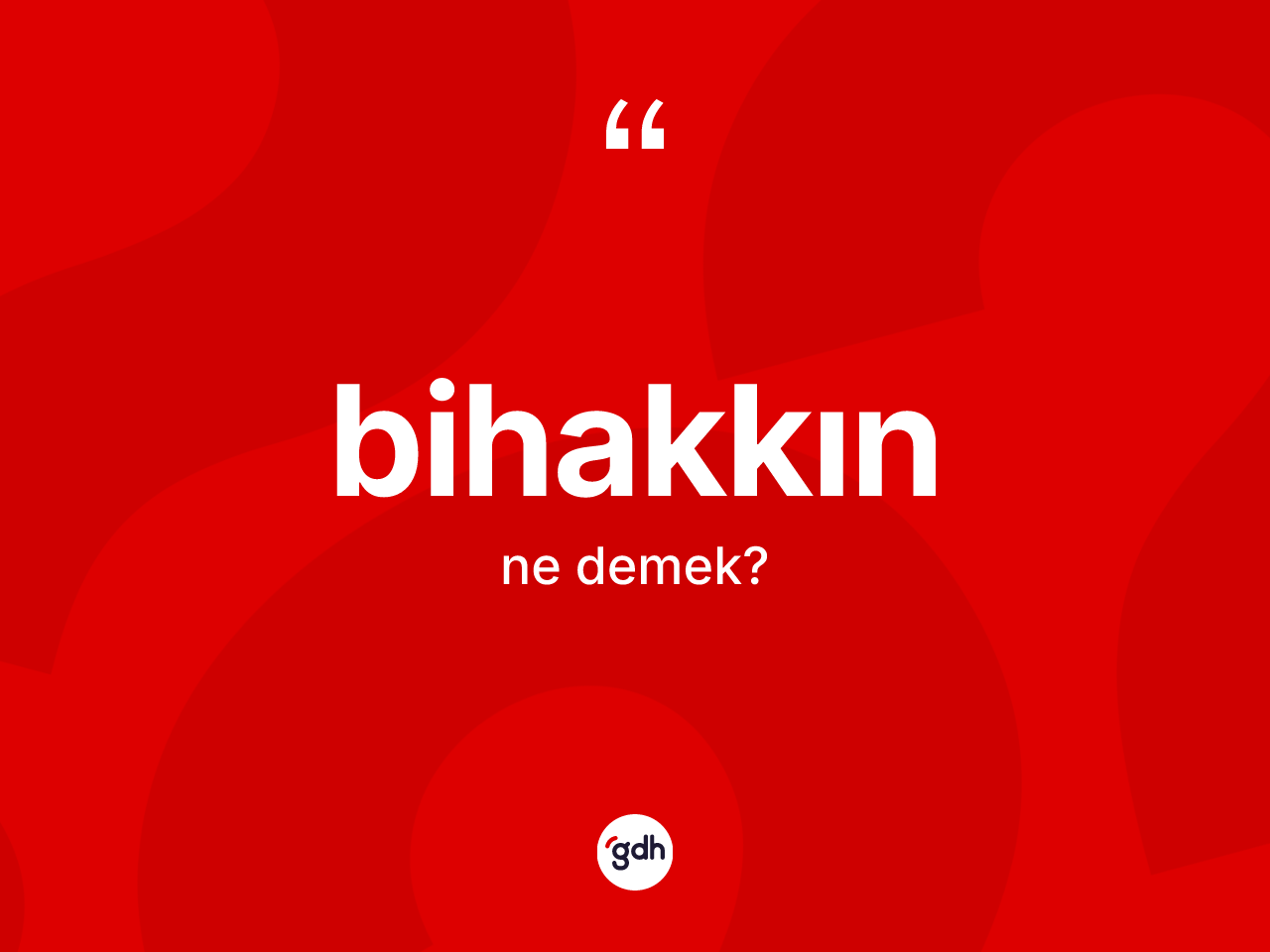 Bihakkın ne anlama gelir? Bihakkın kelimesinin TDK'ya göre açıklaması nedir?