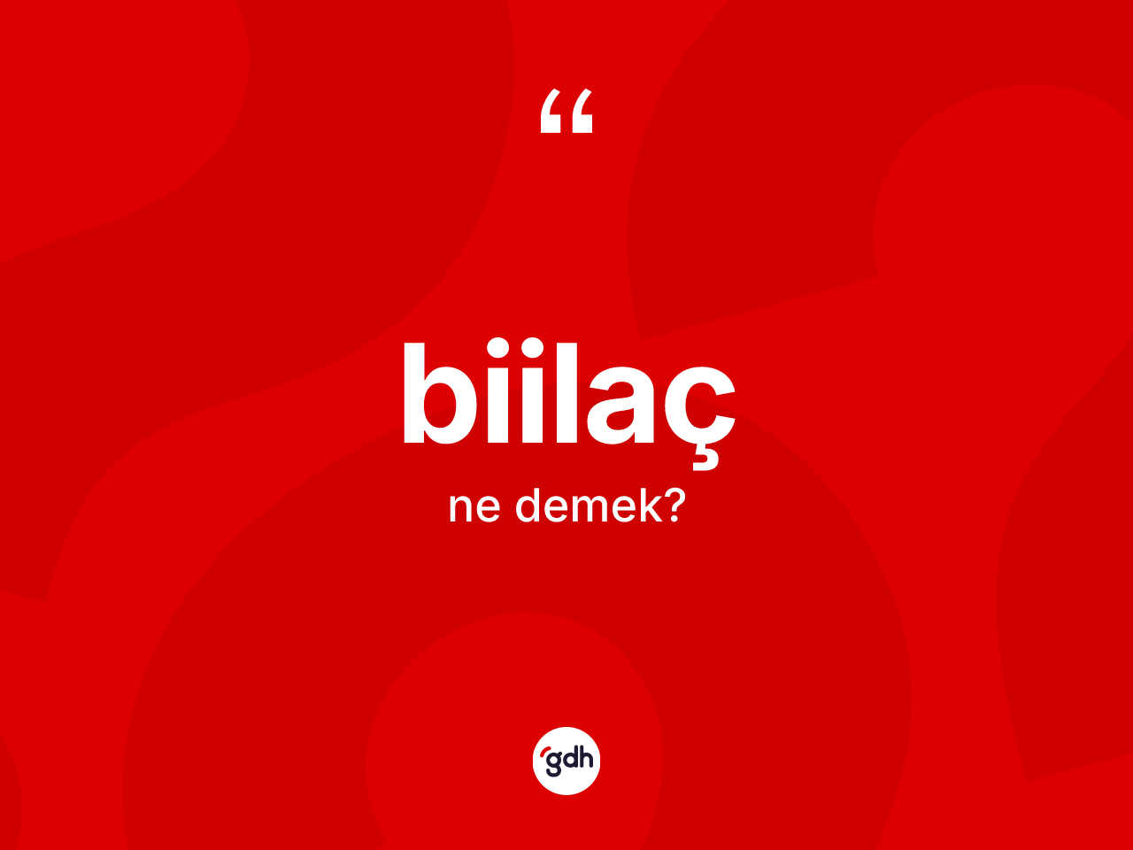 Biilaç ne demek? Biilaç kelimesinin TDK anlamı nedir?