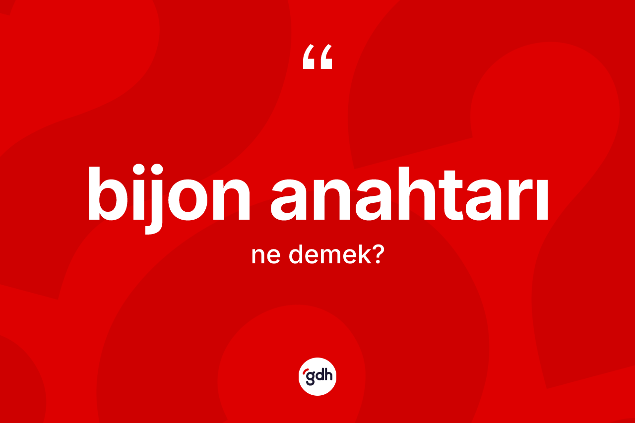 Bijon anahtarı kelimesinin anlamı nedir? Bijon anahtarının TDK'ya göre anlamı nedir?